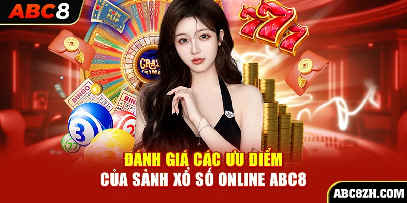 Đánh giá các ưu điểm của sảnh Xổ Số Online ABC8