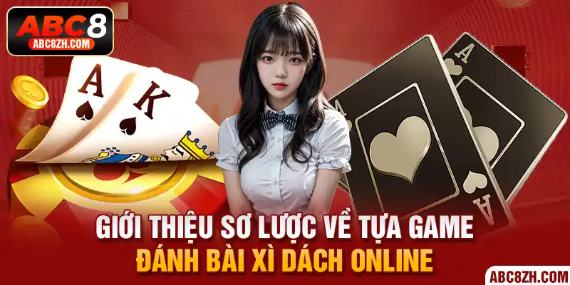 Từ A-Z thông tin liên quan đến game đánh bài xì dách online