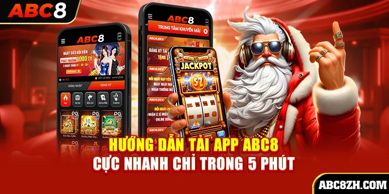 Hướng dẫn tải app ABC8 cực nhanh chỉ trong 5 phút