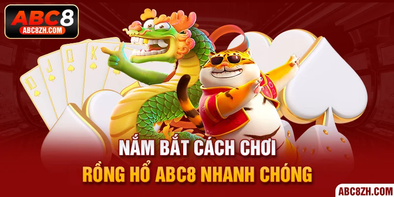 Nắm bắt cách chơi Rồng Hổ tại ABC8 nhanh chóng