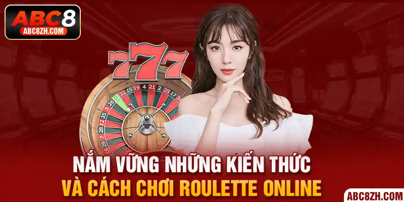 Nắm vững cách chơi Roulette ABC8 qua 3 bước đơn giản