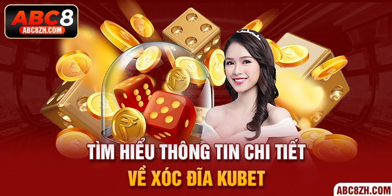 Xóc Đĩa Kubet và tất tần tật thông tin liên quan