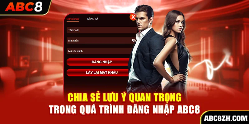 Chia sẻ lưu ý quan trọng trong quá trình đăng nhập ABC8