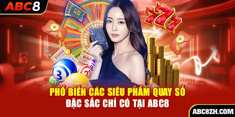 Phổ biến các siêu phẩm quay số đặc sắc chỉ có tại ABC8