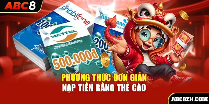 Gửi tiền vào ABC8 bằng thẻ cào vừa nhanh, vừa an toàn