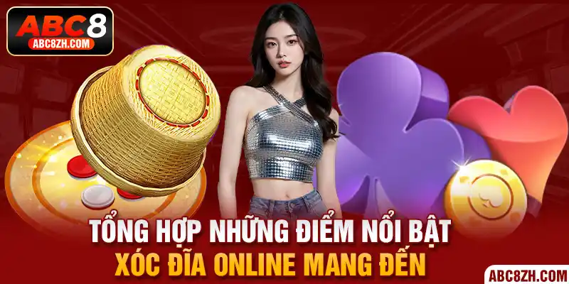 Tổng hợp những điểm nổi bật xóc đĩa online