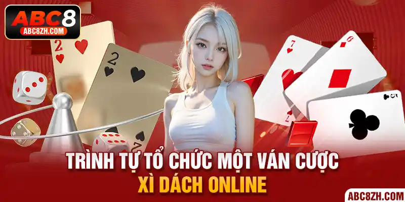 Trình tự tổ chức một ván cược xì dách online