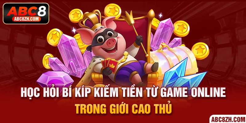 bí kíp kiếm tiền từ game online trong giới cao thủ