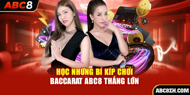 Nắm trọn bí kíp chơi Baccarat online ABC8 thắng lớn