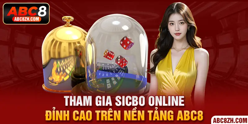 Tham gia Sicbo online đỉnh cao trên nền tảng ABC8